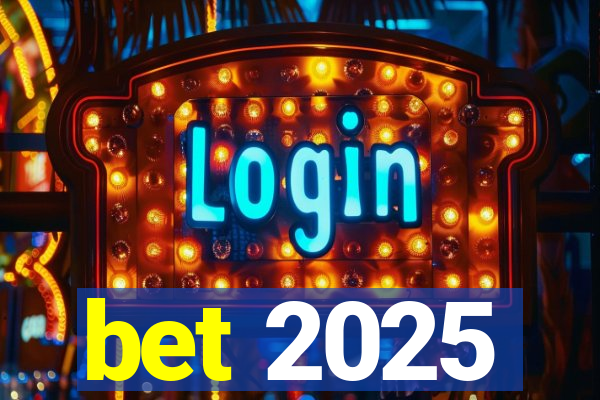 bet 2025